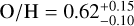${{\rm{O}} \mathord{\left/ {\vphantom {{\rm{O}} {\rm{H}}}} \right. \kern-\nulldelimiterspace} {\rm{H}}} = 0.62_{- 0.10}^{+ 0.15}$