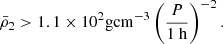 $$ \begin{aligned} \bar{\rho }_{2}>1.1 \times 10^{2} \mathrm {g cm}^{-3}\left(\frac{P }{1\ \mathrm{h} }\right)^{-2}. \end{aligned} $$