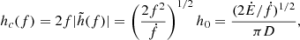 $$ \begin{aligned} h_{c}(f)=2 f|\tilde{h}(f)|=\left(\frac{2 f^{2}}{\dot{f}}\right)^{1 / 2} h_{0}=\frac{(2 \dot{E} / \dot{f})^{1 / 2}}{\pi D}, \end{aligned} $$