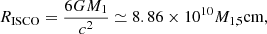 $$ \begin{aligned} R_{\mathrm{ISCO} }=\frac{6 G M_{\mathrm{1} }}{c^{2}} \simeq 8.86 \times 10^{10} M_{1,5} \mathrm{ cm} , \end{aligned} $$