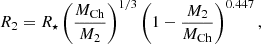 $$ \begin{aligned} R_2=R_{\star }\left(\frac{M_{\mathrm{Ch} }}{M_2}\right)^{1 / 3}\left(1-\frac{M_2}{M_{\mathrm{Ch} }}\right)^{0.447} ,\end{aligned} $$