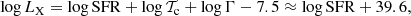 $$ \begin{aligned} \log {L_{\rm X}} = \log \mathrm{SFR} + \log \mathcal{{T}_{\rm c}} + \log {\Gamma } -7.5 \approx \log \mathrm{SFR} + 39.6, \end{aligned} $$