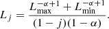 $$ \begin{aligned} L_j= \frac{L_{\rm max}^{-\alpha +1}+ L_{\rm min}^{-\alpha +1}}{(1-j)(1-\alpha )} . \end{aligned} $$
