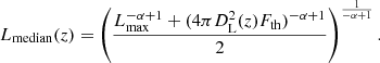$$ \begin{aligned} L_{\rm median}(z)=\left( \frac{L_{\rm max}^{-\alpha +1}+(4 \pi D_{\rm L}^2(z)F_{\rm th})^{-\alpha +1}}{2}\right)^{\frac{1}{-\alpha +1}} . \end{aligned} $$