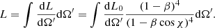 $$ \begin{aligned} L=\int \frac{\mathrm{d} L}{\mathrm{d}\Omega^\prime }\mathrm{d}\Omega^\prime =\int \frac{\mathrm{d} L_0}{\mathrm{d}\Omega^\prime }\frac{(1-\beta )^4}{(1-\beta \cos {\chi })^4}\mathrm{d}\Omega^\prime . \end{aligned} $$