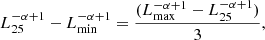 $$ \begin{aligned} L_{25}^{-\alpha +1}- L_{\rm min}^{-\alpha +1} = \frac{(L_{\rm max}^{-\alpha +1}-L_{25}^{-\alpha +1})}{3} ,\end{aligned} $$