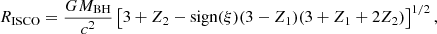 $$ \begin{aligned} R_{\rm ISCO} = \frac{GM_{\rm BH}}{c^2}\left[ 3 + Z_2 - \mathrm{sign}(\xi )(3-Z_1)(3+Z_1+2Z_2) \right]^{1/2}, \end{aligned} $$