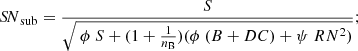 $$ \begin{aligned} {S\!N}_\mathrm{sub} = \frac{S}{\sqrt{ \ \phi \ S + (1 + \frac{1}{n_\mathrm{B} })(\phi \ (B+DC)+\psi \ RN^2)}}; \end{aligned} $$