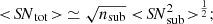 $$ \begin{aligned} < \!{S\!N}_\mathrm{tot} \!> \ \simeq \sqrt{n_\mathrm{sub} } < \!{S\!N}^2_\mathrm{sub} \!>^{\frac{1}{2}}; \end{aligned} $$