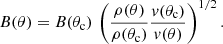 $$ \begin{aligned} B(\theta ) = B(\theta _\mathrm{c} )\, \left( \frac{\rho (\theta )}{\rho (\theta _\mathrm{c} )} \frac{{v}(\theta _\mathrm{c} )}{{v}(\theta )} \right)^{1/2}. \end{aligned} $$
