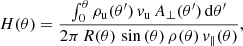 $$ \begin{aligned} H(\theta ) = \frac{\int _0^\theta \rho _{\rm u}(\theta ^{\prime })\,{v}_{\rm u}\,A_\perp (\theta ^{\prime })\,\mathrm{d}\theta ^{\prime }}{2\pi \,R(\theta )\,\sin {(\theta )}\,\rho (\theta )\,{v}_\parallel (\theta )}, \end{aligned} $$