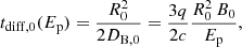 $$ \begin{aligned}&t_{\rm diff,0}(E_{\rm p}) = \frac{R_0^2}{2D_{\rm B,0}} = \frac{3q}{2c}\frac{R_0^2\,B_0}{E_{\rm p}}, \end{aligned} $$