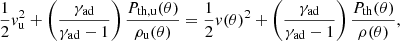 $$ \begin{aligned} \frac{1}{2}{v}_{\rm u}^2 + \left(\frac{\gamma _{\rm ad}}{\gamma _{\rm ad}-1}\right) \frac{P_{\rm th, u}(\theta )}{\rho _{\rm u}(\theta )} = \frac{1}{2}{v}(\theta )^2 + \left(\frac{\gamma _{\rm ad}}{\gamma _{\rm ad}-1}\right) \frac{P_{\rm th}(\theta )}{\rho (\theta )}, \end{aligned} $$