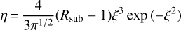 $\eta = {4 \over {3{\pi ^{{1 \mathord{\left/ {\vphantom {1 2}} \right. \kern-\nulldelimiterspace} 2}}}}}\left({{R_{{\rm{}}}} - 1} \right){\xi ^3}\exp \left({- {\xi ^2}} \right)$