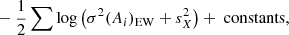 $$ \begin{aligned} &\quad -\frac{1}{2}\sum \log \left(\sigma ^2(A_i)_{\mathrm{EW}}+s_X^2\right)+\text{ constants}, \end{aligned} $$