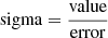 $ \mathrm{sigma}=\frac{\mathrm{value}}{\mathrm{error}} $