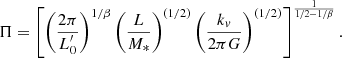 $$ \begin{aligned} \Pi = \left[ \left(\frac{2\pi }{L^{\prime }_0}\right)^{1/\beta } \left(\frac{L}{M_*} \right)^{(1/2)} \left(\frac{k_{v}}{2\pi G} \right)^{(1/2)} \right]^{\frac{1}{1/2-1/\beta }}. \end{aligned} $$