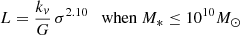 $$ \begin{aligned}&L = \frac{k_{v}}{G}\, \sigma ^{2.10} \quad \mathrm{when}\ M_* \le 10^{10} M_\odot \end{aligned} $$