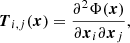 $$ \begin{aligned} \boldsymbol{T}_{i,j}(\boldsymbol{x}) = \frac{\partial ^2 \Phi (\boldsymbol{x})}{\partial \boldsymbol{x}_i \partial \boldsymbol{x}_j}, \end{aligned} $$