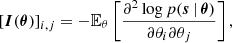 $$ \begin{aligned} \left[ \boldsymbol{I}(\boldsymbol{\theta }) \right]_{i,j} = -\mathbb{E} _\theta \left[ \frac{\partial ^2 \log p(\boldsymbol{s} \,|\,\boldsymbol{\theta })}{\partial \theta _i\partial \theta _j} \right], \end{aligned} $$