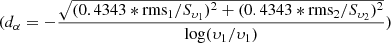 $ (d_{\alpha}=-\frac{\sqrt{(0.4343*\mathrm{rms}_{1}/S_{{\upsilon}_{1}})^2+(0.4343*\mathrm{rms}_{2}/S_{{\upsilon}_{2}})^2}}{\log(\upsilon_{1}/\upsilon_{1})}) $