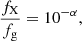$$ \begin{aligned} \frac{f_{\rm X}}{f_{\rm g}} = 10^{-\alpha }, \end{aligned} $$