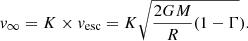 $$ \begin{aligned} { v}_{\infty } = K \times { v}_{\rm esc} = K \sqrt{\frac{2GM}{R}(1-\Gamma }). \end{aligned} $$