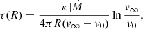 $$ \begin{aligned} \tau (R) = \frac{\kappa |\dot{M}|}{4\pi R ({ v}_\infty - { v}_0)} \ln \frac{{ v}_\infty }{{ v}_0}, \end{aligned} $$