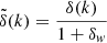 $$ \begin{aligned} \tilde{\delta }(k) = \frac{\delta (k)}{1+\delta _{ w}} \end{aligned} $$