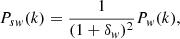 $$ \begin{aligned} P_{sw}(k) = \frac{1}{(1+\delta _{ w})^2}P_{ w}(k) , \end{aligned} $$