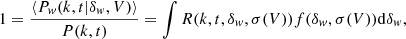 $$ \begin{aligned} 1 = \frac{\left\langle P_{ w}(k,t|\delta _{ w},V) \right\rangle }{P(k,t)} = \int R(k,t,\delta _{ w},\sigma (V)) f(\delta _{ w},\sigma (V)) \mathrm{d}\delta _{ w}, \end{aligned} $$
