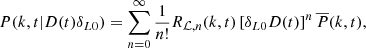 $$ \begin{aligned} P(k,t|D(t)\delta _{L0}) = \sum \limits _{n=0}^{\infty } \frac{1}{n!} R_{\mathcal{L} ,n}(k,t)\left[\delta _{L0}D(t)\right]^n \overline{P}(k,t), \end{aligned} $$