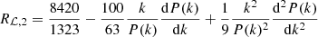 $$ \begin{aligned} R_{\mathcal{L} ,2} = \frac{8420}{1323} - \frac{100}{63}\frac{k}{P(k)}\frac{\mathrm{d} P(k)}{\mathrm{d}k} + \frac{1}{9}\frac{k^2}{P(k)^2}\frac{\mathrm{d}^2P(k)}{\mathrm{d}k^2} \end{aligned} $$