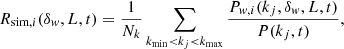 $$ \begin{aligned} R_{\text{sim,} i}(\delta _{ w},L,t) = \frac{1}{N_k}\sum \limits _{k_{\rm min} < k_j < k_{\rm max}} \frac{P_{{ w},i}(k_j,\delta _{ w},L,t)}{P(k_j,t)}, \end{aligned} $$