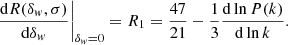$$ \begin{aligned} \left. \frac{\mathrm{d} R(\delta _{ w},\sigma )}{\mathrm{d}\delta _{ w}}\right|_{\delta _{ w}=0} = R_{1} = \frac{47}{21}-\frac{1}{3}\frac{\mathrm{d} \ln P(k)}{\mathrm{d} \ln k}. \end{aligned} $$