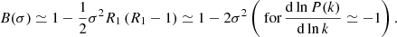 $$ \begin{aligned} B(\sigma ) \simeq 1 - \frac{1}{2}\sigma ^2R_1\left(R_1-1\right) \simeq 1-2\sigma ^2 \left(\text{ for}\,\frac{\mathrm{d} \ln P(k)}{\mathrm{d} \ln k}\simeq -1\right). \end{aligned} $$