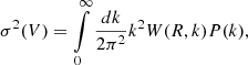 $$ \begin{aligned} \sigma ^2(V) = \int \limits _0^\infty \frac{dk}{2\pi ^2} k^2 W(R,k) P(k), \end{aligned} $$