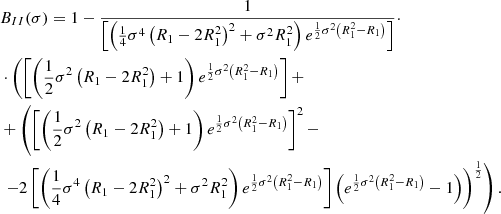 $$ \begin{aligned}&B_{II}(\sigma ) = 1 - \frac{1}{{\left[\left( \frac{1}{4}\sigma ^4\left(R_1-2R_1^2\right)^2 + \sigma ^2 R_1^2 \right)e^{\frac{1}{2}\sigma ^2\left(R_1^2-R_1\right)}\right]}} \cdot \nonumber \\&\cdot \left(\left[\left(\frac{1}{2}\sigma ^2\left(R_1-2R_1^2\right) + 1\right)e^{\frac{1}{2}\sigma ^2\left(R_1^2-R_1\right)}\right] + \right.\nonumber \\&+ \left(\left[\left(\frac{1}{2}\sigma ^2\left(R_1-2R_1^2\right) + 1\right)e^{\frac{1}{2}\sigma ^2\left(R_1^2-R_1\right)}\right]^2-\right.\nonumber \\&\left.\left.-2\left[\left( \frac{1}{4}\sigma ^4\left(R_1-2R_1^2\right)^2 + \sigma ^2 R_1^2 \right)e^{\frac{1}{2}\sigma ^2\left(R_1^2-R_1\right)}\right]\left(e^{\frac{1}{2}\sigma ^2\left(R_1^2-R_1\right)}-1\right)\right)^{\frac{1}{2}} \right). \end{aligned} $$