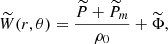 $$ \begin{aligned} \widetilde{W}(r,\theta )= \frac{\widetilde{P}+\widetilde{P}_{m}}{\rho _0} + \widetilde{\Phi }, \end{aligned} $$