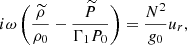 $$ \begin{aligned} i\omega \left(\frac{\widetilde{\rho }}{\rho _0}-\frac{\widetilde{P}}{\Gamma _1 P_0}\right)=\frac{N^{2}}{g_0} u_{r}, \end{aligned} $$