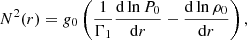 $$ \begin{aligned} N^2(r) = g_0\left(\frac{1}{\Gamma _{1}} \frac{\mathrm{d} \ln {P_0}}{\mathrm{d} r}- \frac{\mathrm{d} \ln {\rho _0}}{\mathrm{d} r}\right), \end{aligned} $$