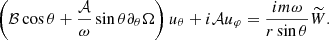 $$ \begin{aligned} \left(\mathcal{B} \cos {\theta }+\frac{\mathcal{A} }{\omega }\sin {\theta }\partial _\theta \Omega \right)u_\theta + i\mathcal{A} u_\varphi =\frac{i m \omega }{r \sin {\theta }}\widetilde{W}. \end{aligned} $$