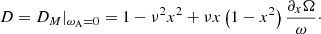 $$ \begin{aligned} {D} = D_{M}\vert _{\omega _{\rm A}=0} = 1- \nu ^2 x^2+\nu x \left(1-x^2\right) \frac{\partial _x\Omega }{\omega }\cdot \end{aligned} $$