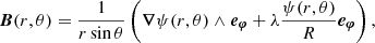$$ \begin{aligned} \boldsymbol{B}(r,\theta )= \displaystyle \frac{1}{r \sin {\theta }}\left( \boldsymbol{\nabla } \psi (r,\theta ) \wedge \boldsymbol{e_\varphi } + \lambda \frac{\psi (r,\theta )}{R} \boldsymbol{e_\varphi }\right), \end{aligned} $$