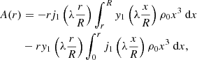 $$ \begin{aligned} A(r)&=-r j_1\left(\lambda \frac{r}{R} \right) \int _r^{R} y_1\left(\lambda \frac{x}{R} \right)\rho _0 x^3 \text{ d}x\nonumber \\&-r y_1\left(\lambda \frac{r}{R} \right) \int _0^r j_1\left(\lambda \frac{x}{R} \right)\rho _0 x^3 \text{ d}x, \end{aligned} $$