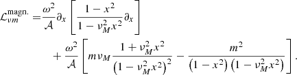 $$ \begin{aligned} \mathcal{L} ^\mathrm{{magn.}}_{\nu m} =&\frac{\omega ^2}{\mathcal{A} }\partial _{x}\left[ \frac{1-x^2}{1-\nu _{M}^2 x^2}\partial _{x} \right] \nonumber \\&\quad +\frac{\omega ^2}{\mathcal{A} }\left[m\nu _{M}\frac{1+\nu _{M}^2 x^2}{\left(1-\nu _{M}^2 x^2\right)^2} - \frac{m^2}{\left(1-x^2\right)\left(1-\nu _{M}^2 x^2\right)}\right]. \end{aligned} $$