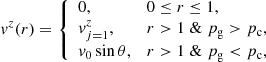 $$ \begin{aligned} {v}^z(r) = \left\{ \begin{array}{ll} 0,&0\le r \le 1,\\ {v}^z_{j=1},&r>1\; \& \; p_{\mathrm{g} }>p_{\mathrm{c} },\\ {v}_{0}\sin {\theta },&r>1\; \& \; p_{\mathrm{g} } < p_{\mathrm{c} }, \end{array}\right. \end{aligned} $$