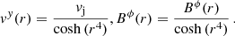 $$ \begin{aligned} {v}^{ y}(r)=\frac{{v}_\mathrm{j} }{\cosh {(r^4)}},B^{\phi }(r)=\frac{B^{\phi }(r)}{\cosh {(r^4})}\,. \end{aligned} $$