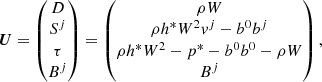 $$ \begin{aligned} \boldsymbol{U}= \begin{pmatrix} D\\ S^j\\ \tau \\ B^j\\ \end{pmatrix}= \begin{pmatrix} \rho W \\ \rho h^* W^2v^j-b^0b^j\\ \rho h^* W^2-p^*-b^0b^0-\rho W\\ B^j\\ \end{pmatrix}, \end{aligned} $$