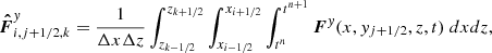 $$ \begin{aligned} \boldsymbol{\hat{F}}_{i,j+1/2,k}^{y}=\frac{1}{\Delta x\Delta z}\int _{z_{k-1/2}}^{z_{k+1/2}}\int _{x_{i-1/2}}^{x_{i+1/2}}\int _{t^n}^{t^{n+1}}\boldsymbol{F}^y(x,y_{j+1/2},z,t)\; dxdz, \end{aligned} $$